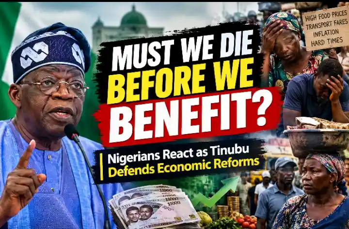 Must We Die Before We Benefit?” Nigerians React as Tinubu Defends Economic Reforms